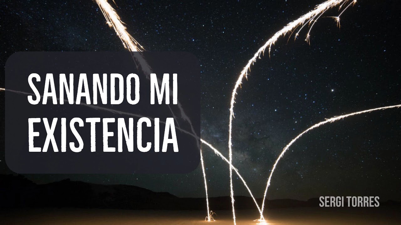 Sanando mi Existencia - Por Sergi Torres - Un Curso de Milagros