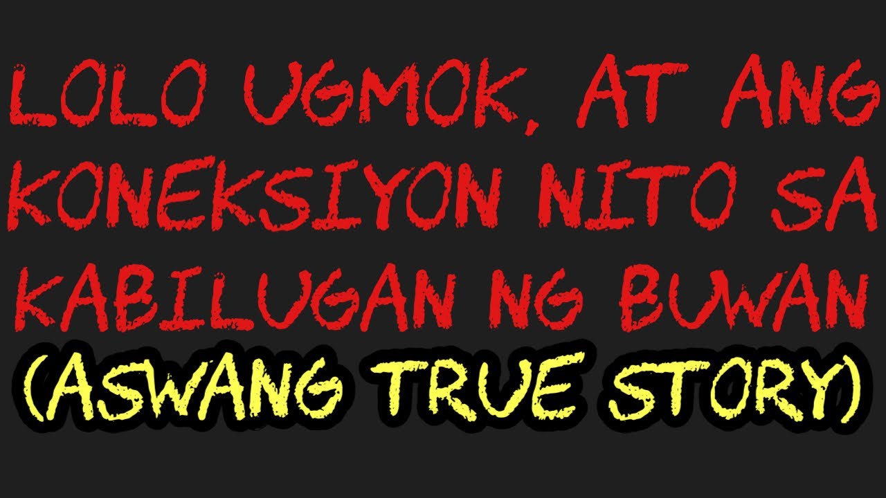 LOLO UGMOK, AT ANG KONEKSIYON NITO SA KABILUGAN NG BUWAN (Aswang True Story)