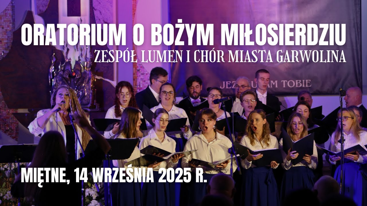 ORATORIUM O BOŻYM MIŁOSIERDZIU - Zesp&oacute;ł Lumen i Ch&oacute;r Miasta Garwolina - Miętne, 14 września 2025 r.