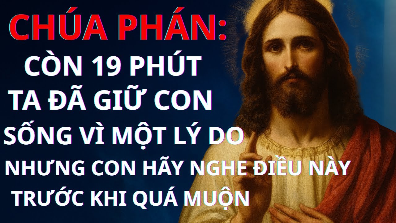 ⚠️CHÚA PHÁN: CÒN 19 PHÚT ⏰TA ĐÃ GIỮ CON SỐNG VÌ MỘT LÝ DO | Thông Điệp Của Chúa