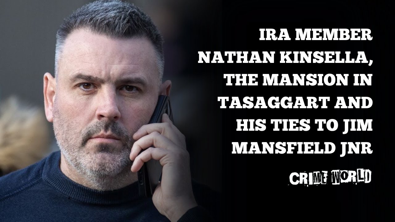IRA member Nathan Kinsella, the mansion in Tasaggart and his ties to Jim Mansfield Jnr