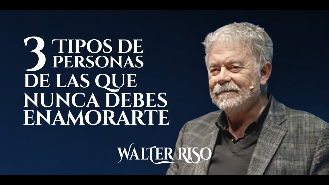 3 Tipos de Personas de las Que Nunca Debes Enamorarte | Walter Riso