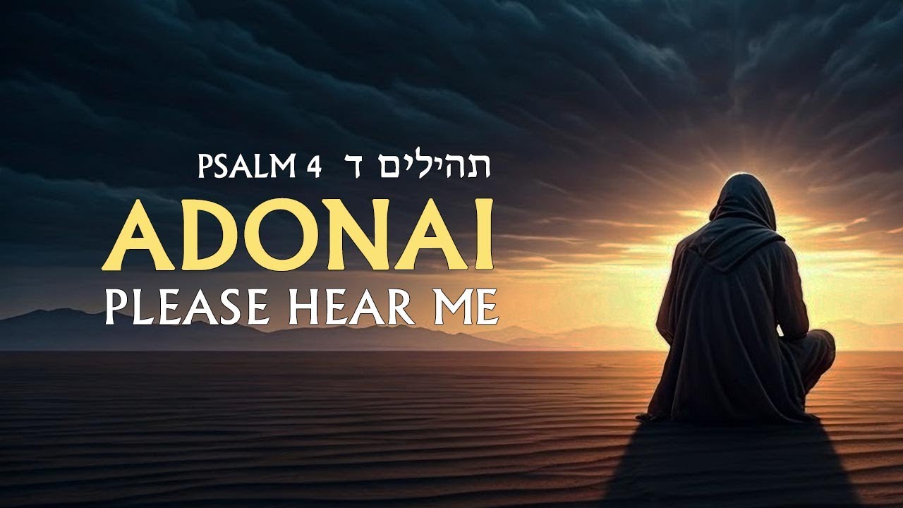 Psalm 4 - ADONAI Please Hear Me - English and Hebrew