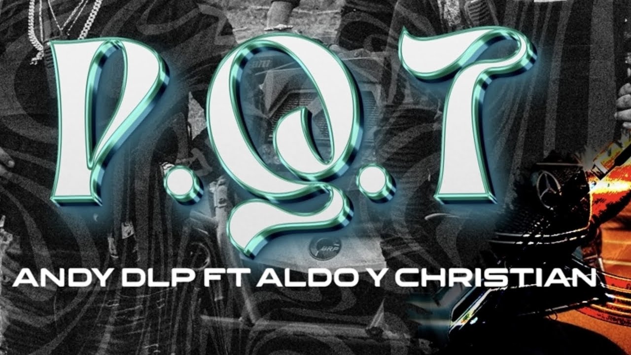 Andy DLP “PQT” FT Aldo y Christian (Video Oficial)