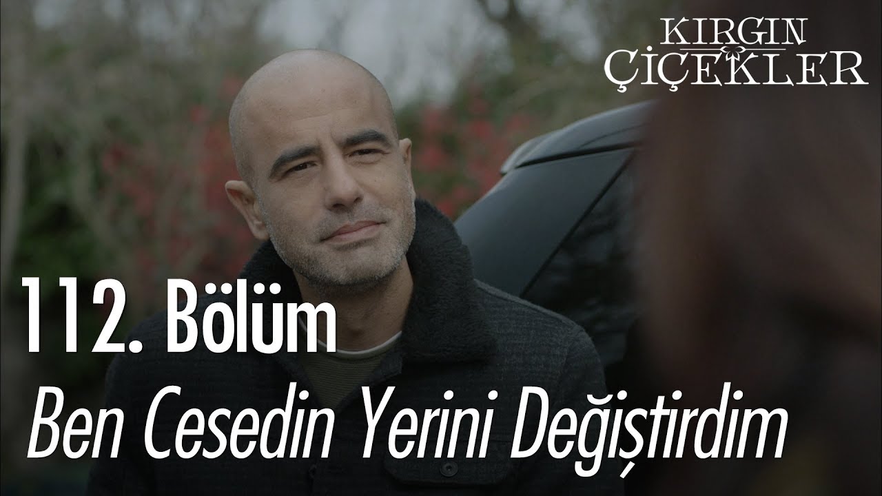 Ben cesedin yerini değiştirdim - Kırgın Çiçekler 112. Bölüm