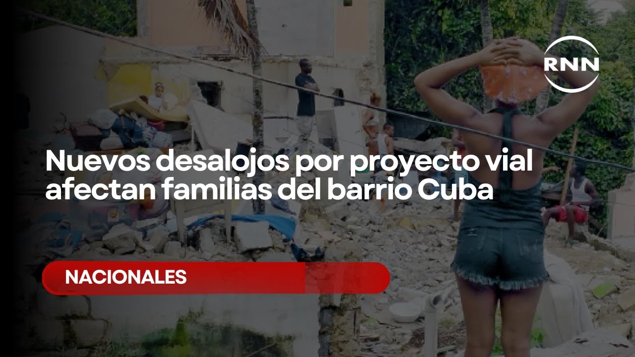Nuevos desalojos por proyecto vial afectan familias del barrio Cuba, en Los R&iacute;os