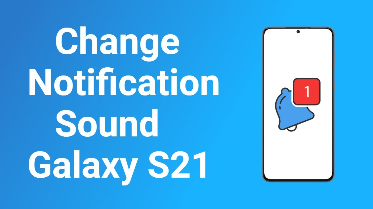 How to Change Notification Sound on Samsung Galaxy S21