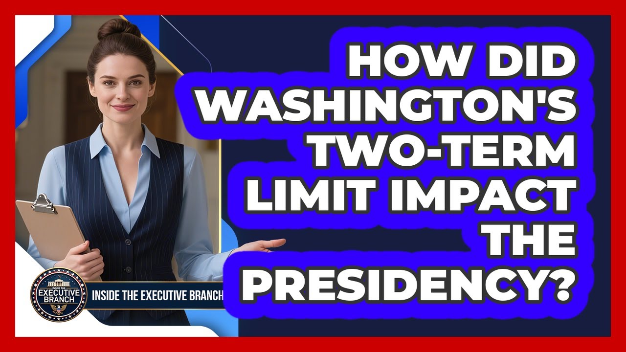 How Did Washington's Two-term Limit Impact The Presidency? - Inside the Executive Branch