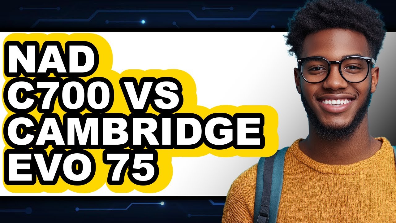 NAD C700 VS Cambridge EVO 75 - Full Comparison