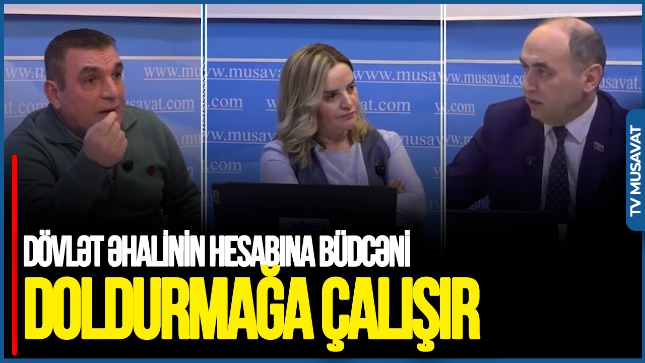 Dövlət əhalinin hesabına BÜDCƏNİ DOLDURMAĞA çalışır: ÇƏTİN bir il bizi gözləyir - GƏRGİN DEBAT