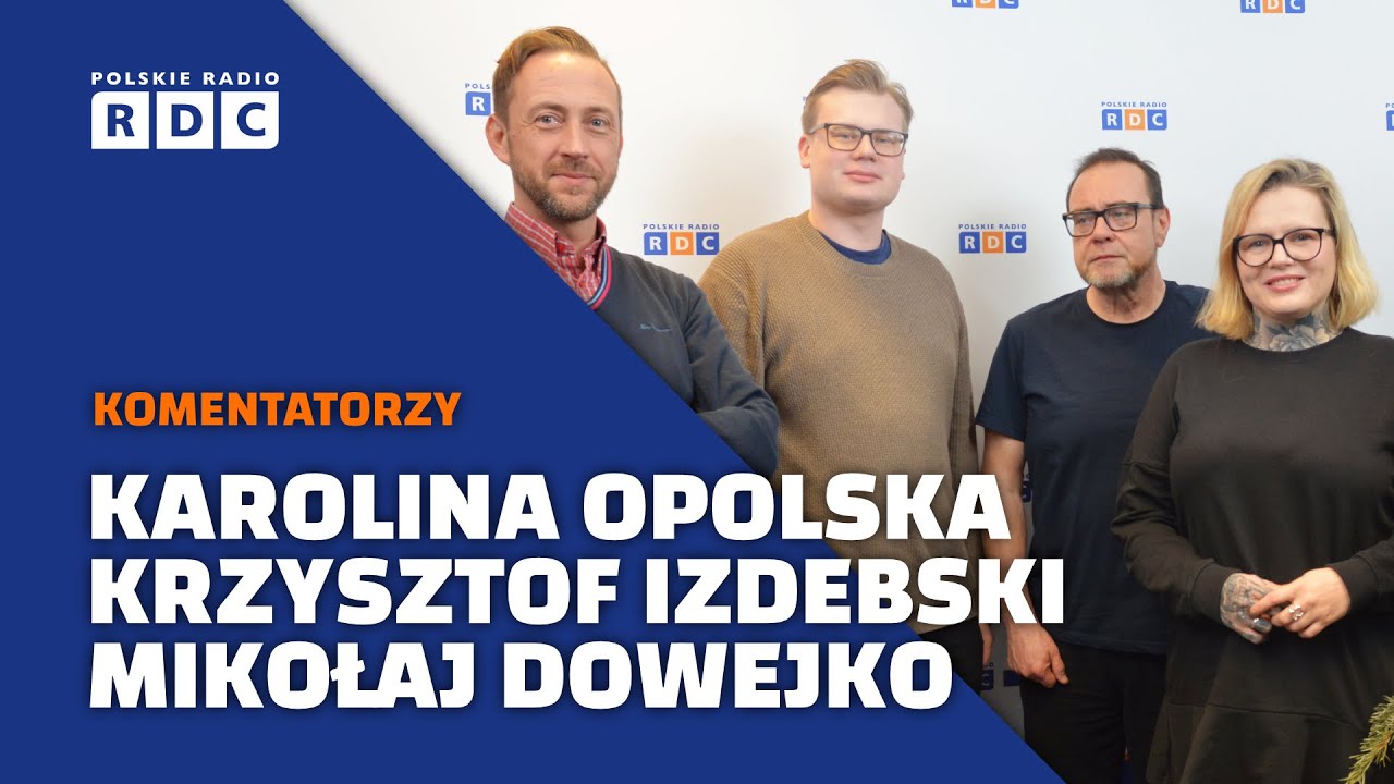 Komentatorzy polityczni: Karolina Opolska, Krzysztof Izdebski, Mikołaj Dowejko #polityka