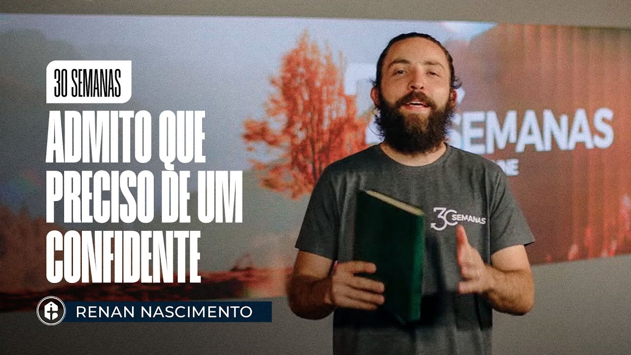 30 SEMANAS: ADMITO QUE PRECISO DE UM CONFIDENTE || Renan Nascimento || 15.05.2025 20h