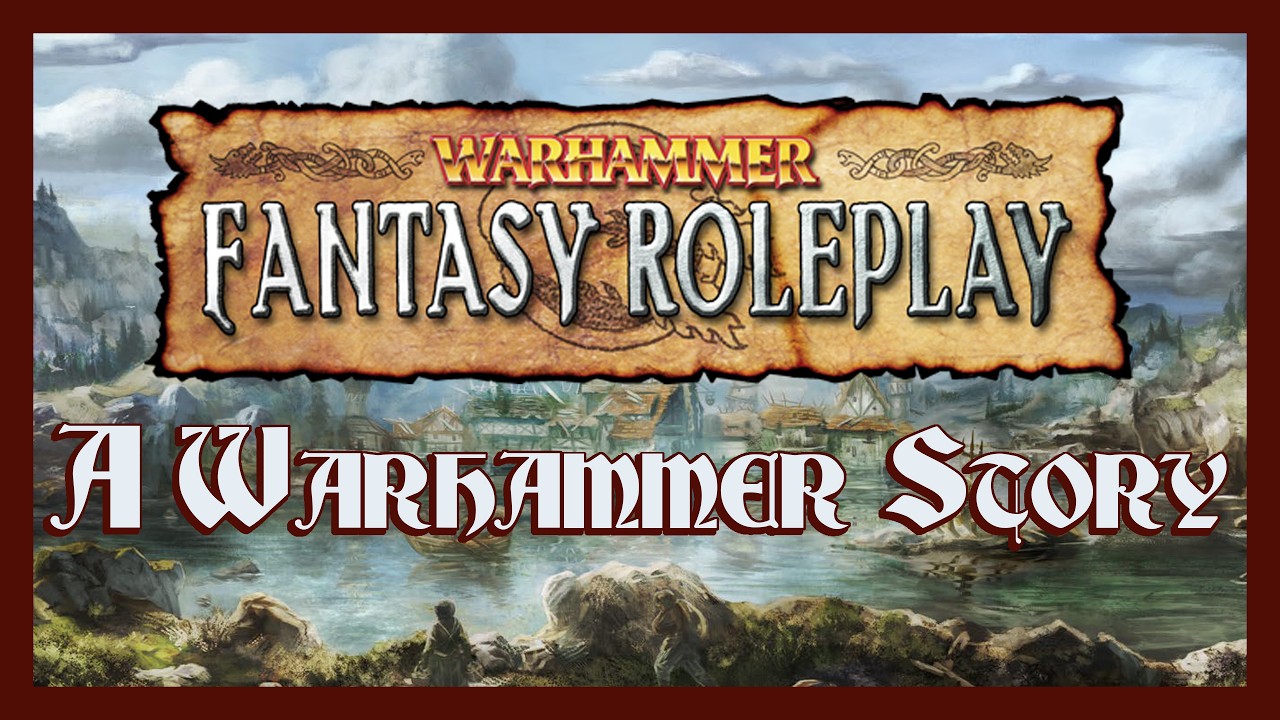 Actual Play - Warhammer Fantasy Roleplay 2e - A Warhammer Story