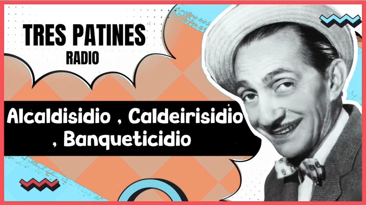 TRES PATINES RADIO _Alcaldisidio , Caldeirisidio , Banqueticidio