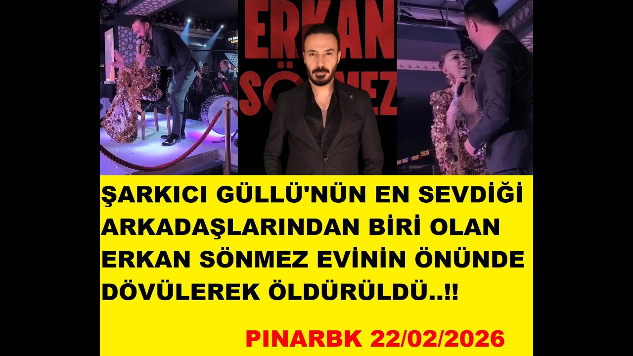 GÜLLÜ'NÜN EN SEVDİĞİ ARKADAŞLARINDAN BİRİ OLAN ERKAN SÖNMEZ EVİNİN ÖNÜNDE DÖVÜLEREK ÖLDÜRÜLDÜ..!!