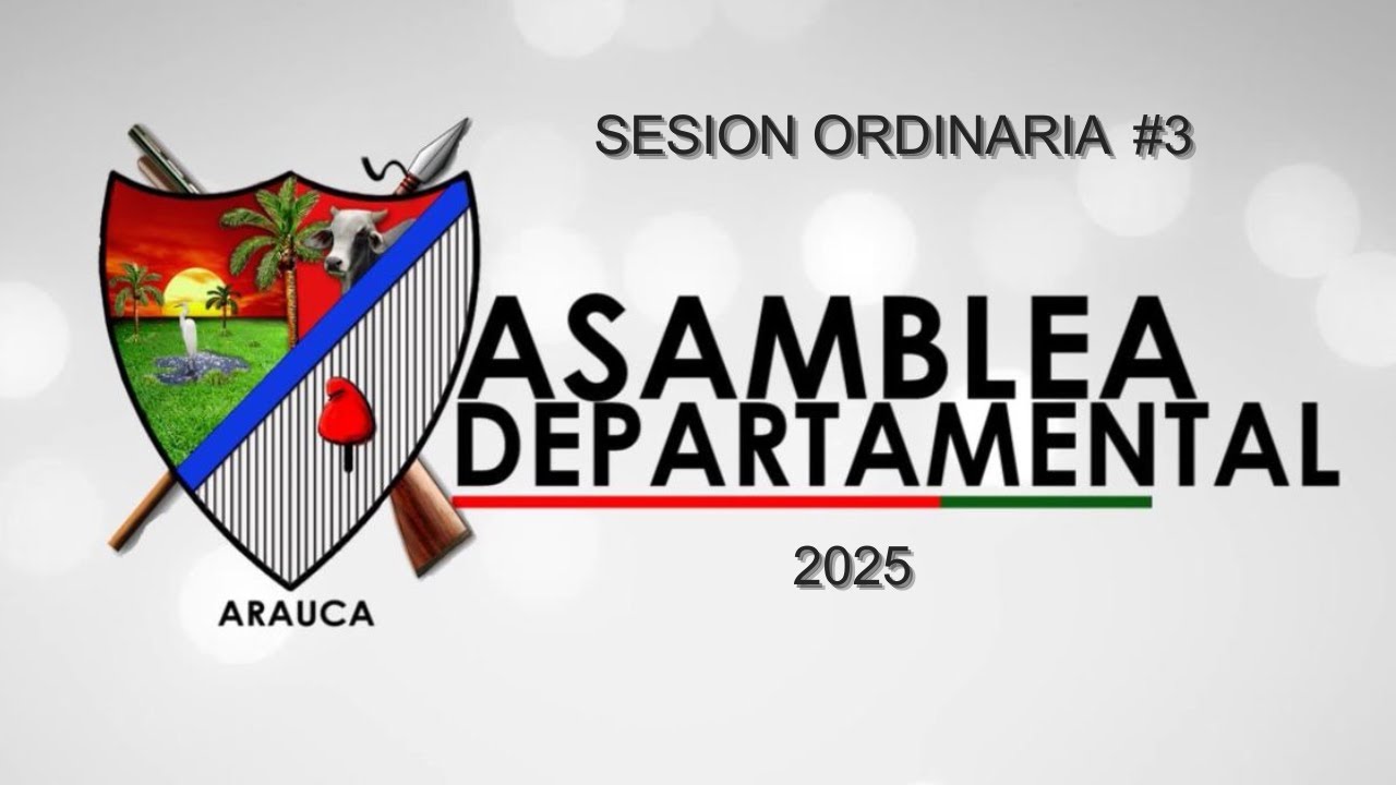 SESION ORDINARIA #3 ASAMBLEA DEPARTAMENTAL DE ARAUCA