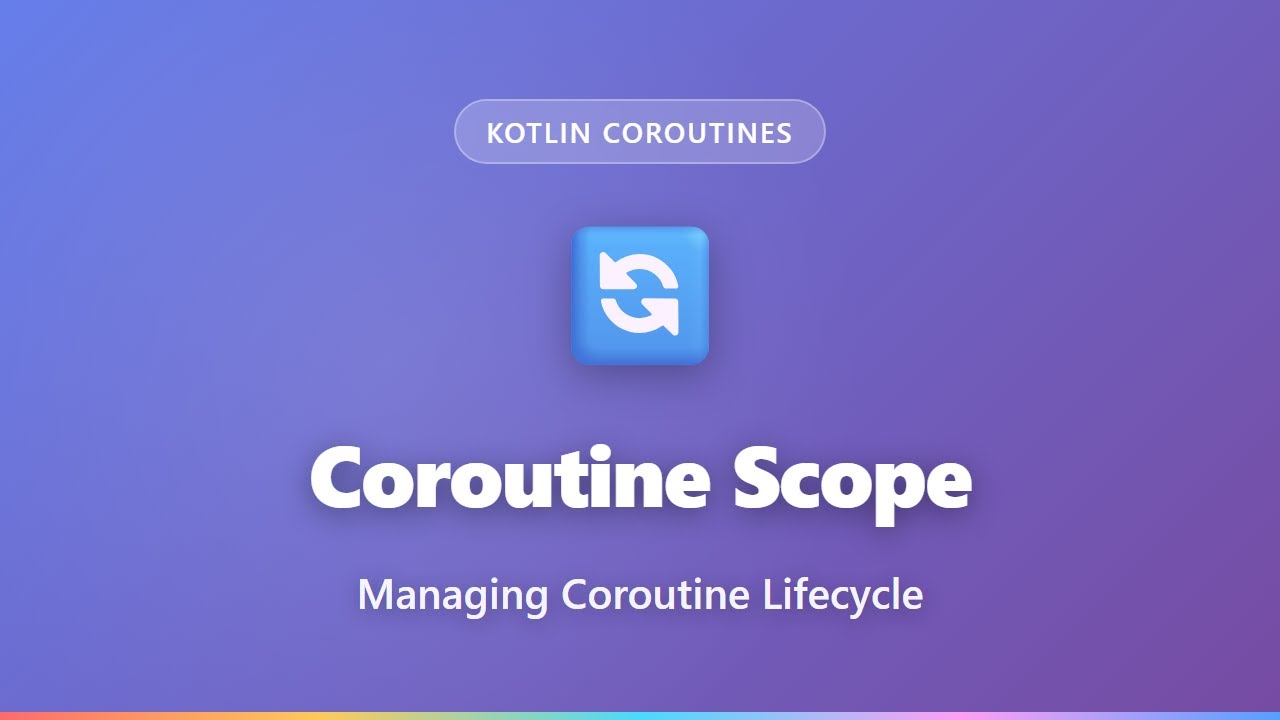 Kotlin Coroutine Scope Tutorial: Managing Coroutine Lifecycle for Beginners