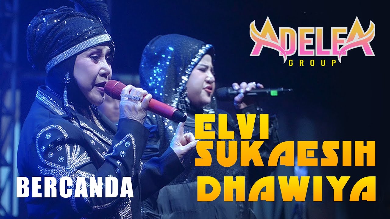 BERCANDA - ELVI SUAKESIH dan DHAWIYA || @ADELEAGROUPOFFICIAL