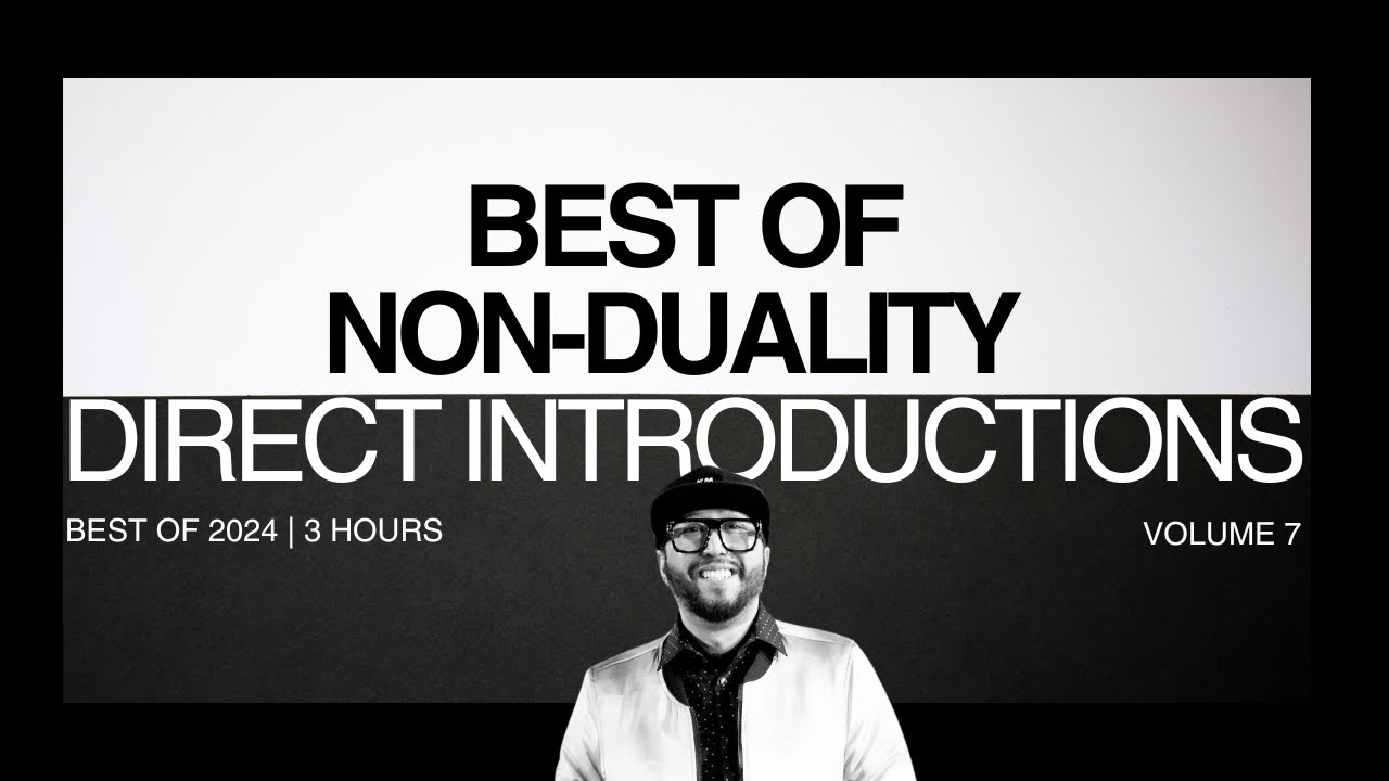 Best of Non-duality Introductions Direct Volume 07 | 2 Hours w/ Some Unreleased Footage