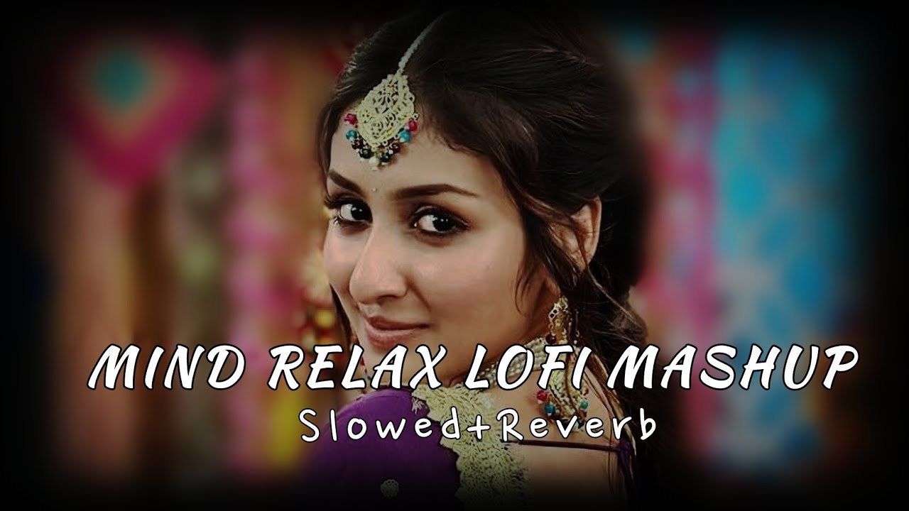 Mind Relax Lofi Song | Emotional Lofi Song - Slowed Reverb | Love Mashup - Heart Touching Songs