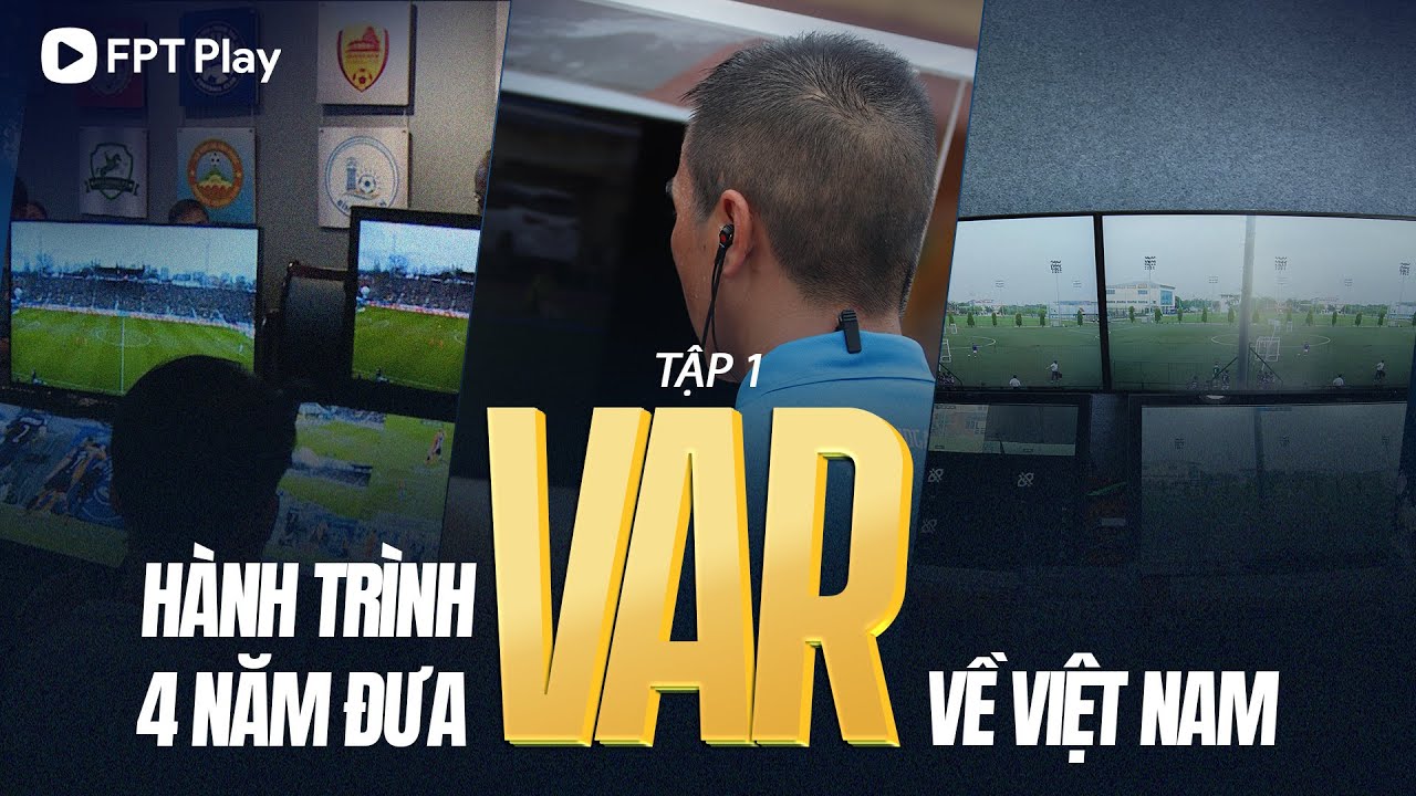 HÀNH TRÌNH 4 NĂM MANG VAR VỀ VIỆT NAM | SERIES VAR IN VIETNAM TẬP 1