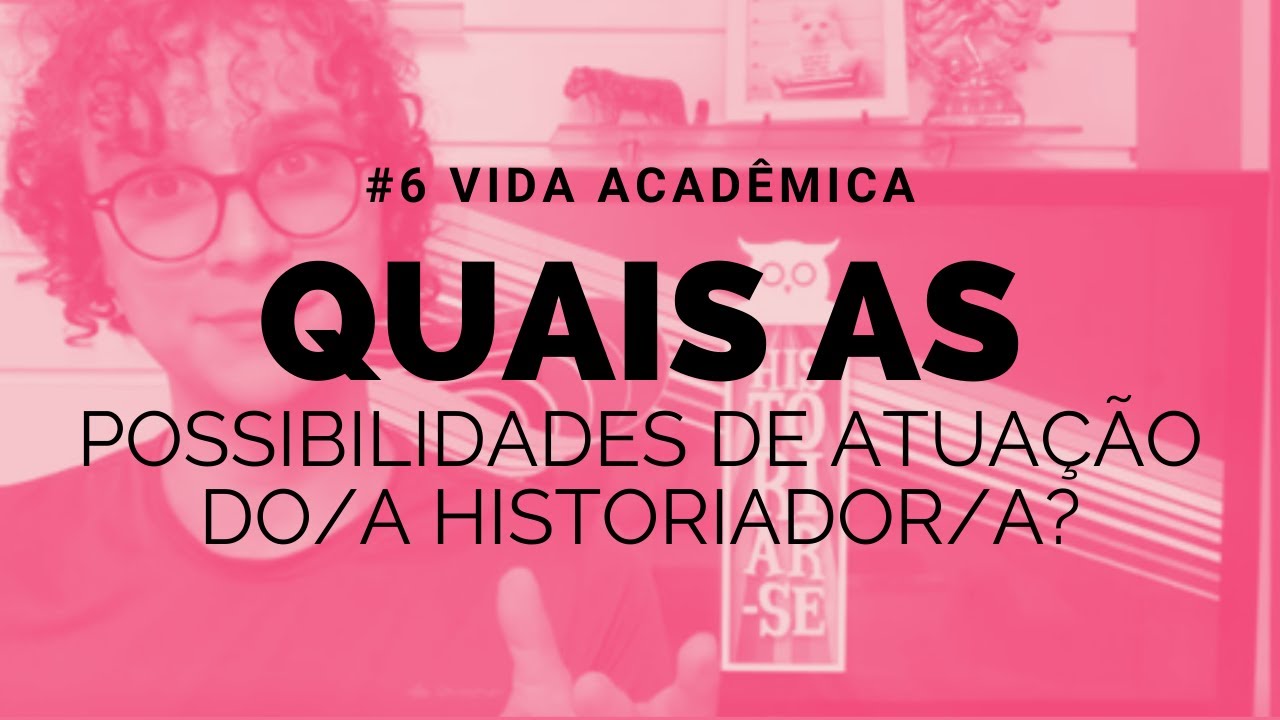 QUAIS AS POSSIBILIDADES DE ATUAÇÃO DO/A HISTORIADOR/A? | #6 Vida Acadêmica | Historiar-Se