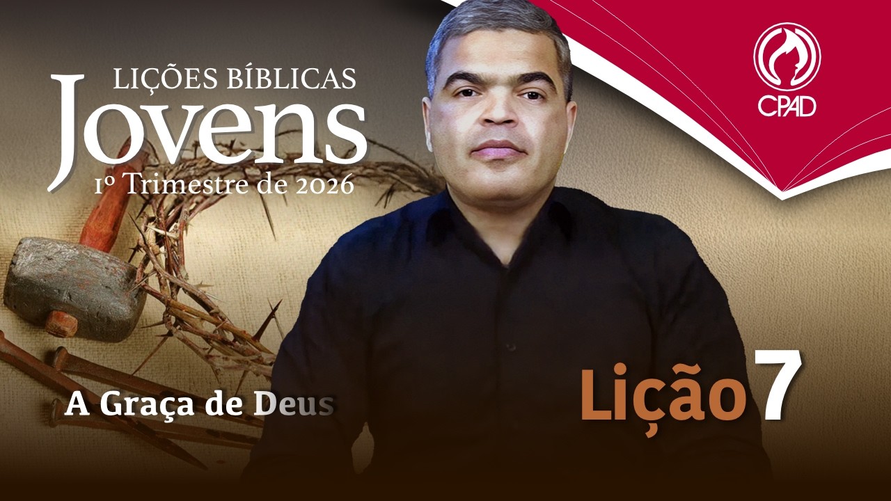 EBD JOVENS 1º TRIMESTRE 2026 - LIÇÃO 07