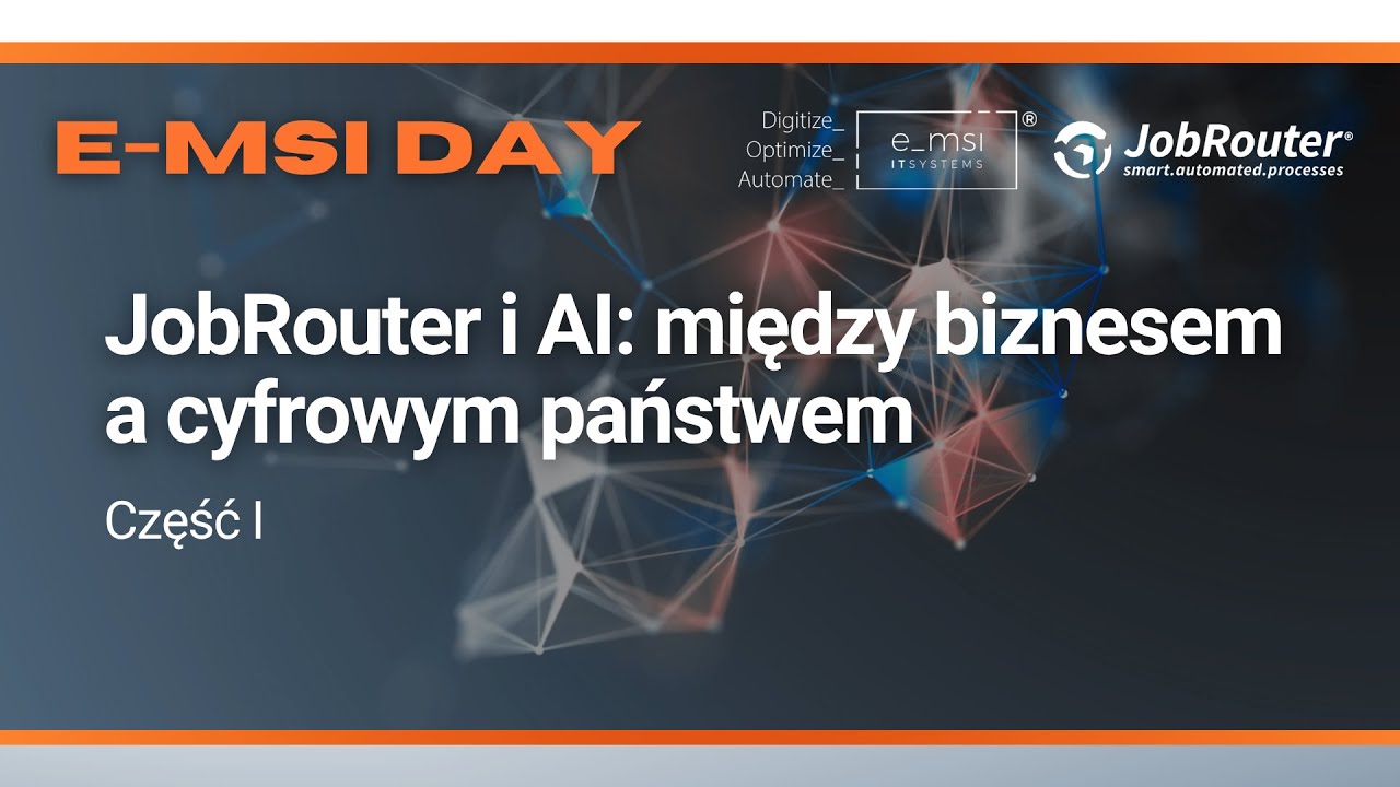 e-MSI Day - JobRouter i AI:między biznesem a cyfrowym państwem (Część I)
