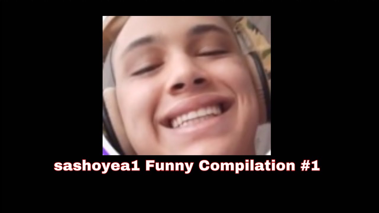 sashoyea1 Funny Compilation #1