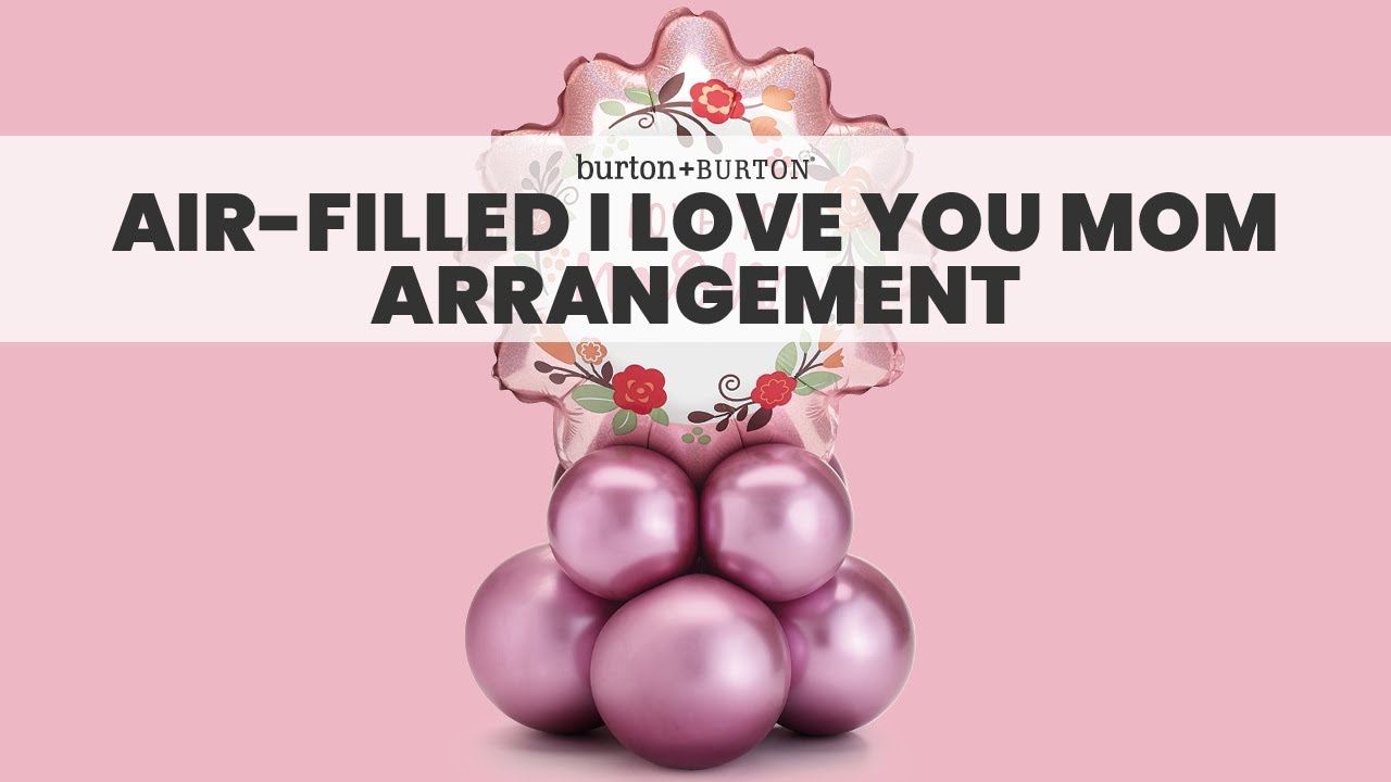 Air-filled I Love You Mom Arrangement