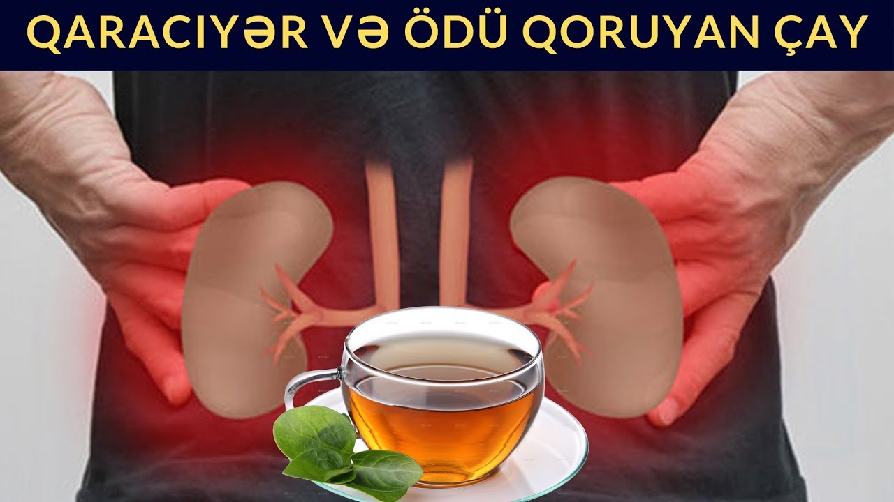 Qaraciyərinizi və ödünüzü bu çay vasitəsi ilə tər-təmiz saxlayın