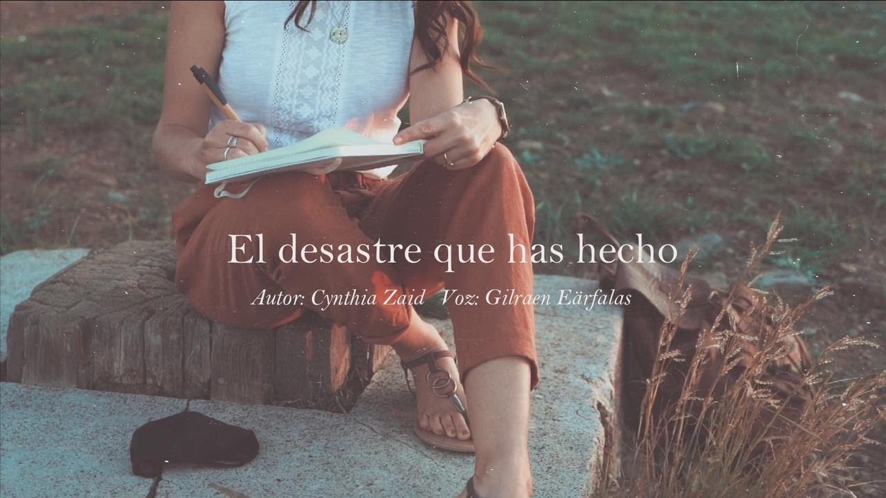 El desastre que has hecho — Cynthia Zaid (Voz: Gilraen E.)