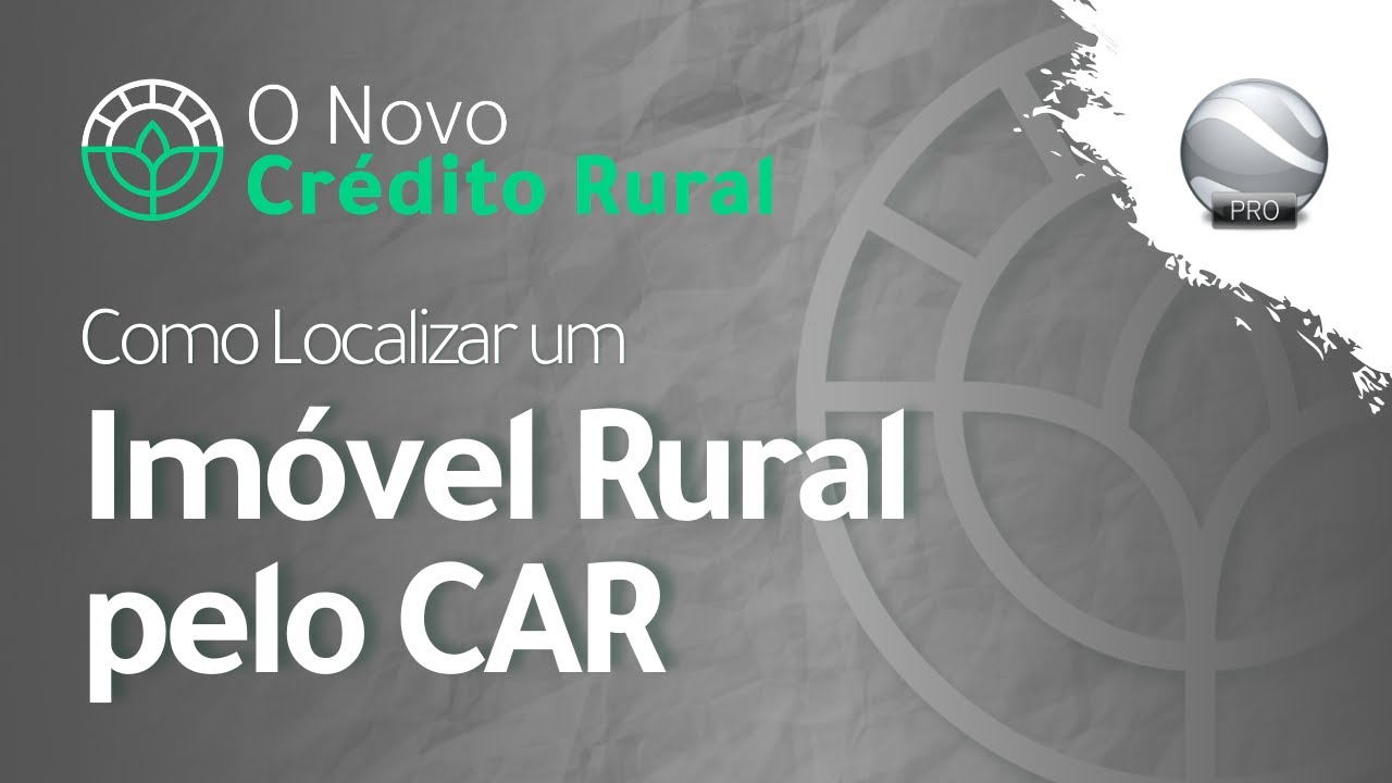 Google Earth Pro #1 - Como localizar um imóvel rural pelo CAR