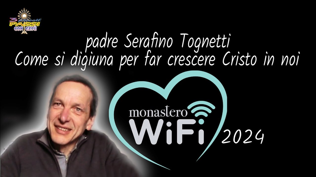P.Serafino Tognetti - Come si digiuna per far crescere Cristo in noi - Monastero WiFi 2024