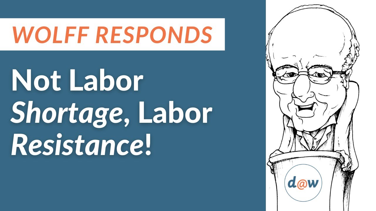 Wolff Responds:  Not Labor Shortage Labor Resistance!