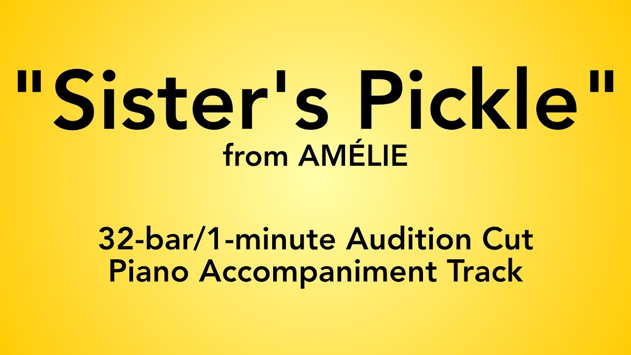Amélie: Sister's Pickle (32-Bar/1-Minute Audition Cut) - Piano Accompaniment