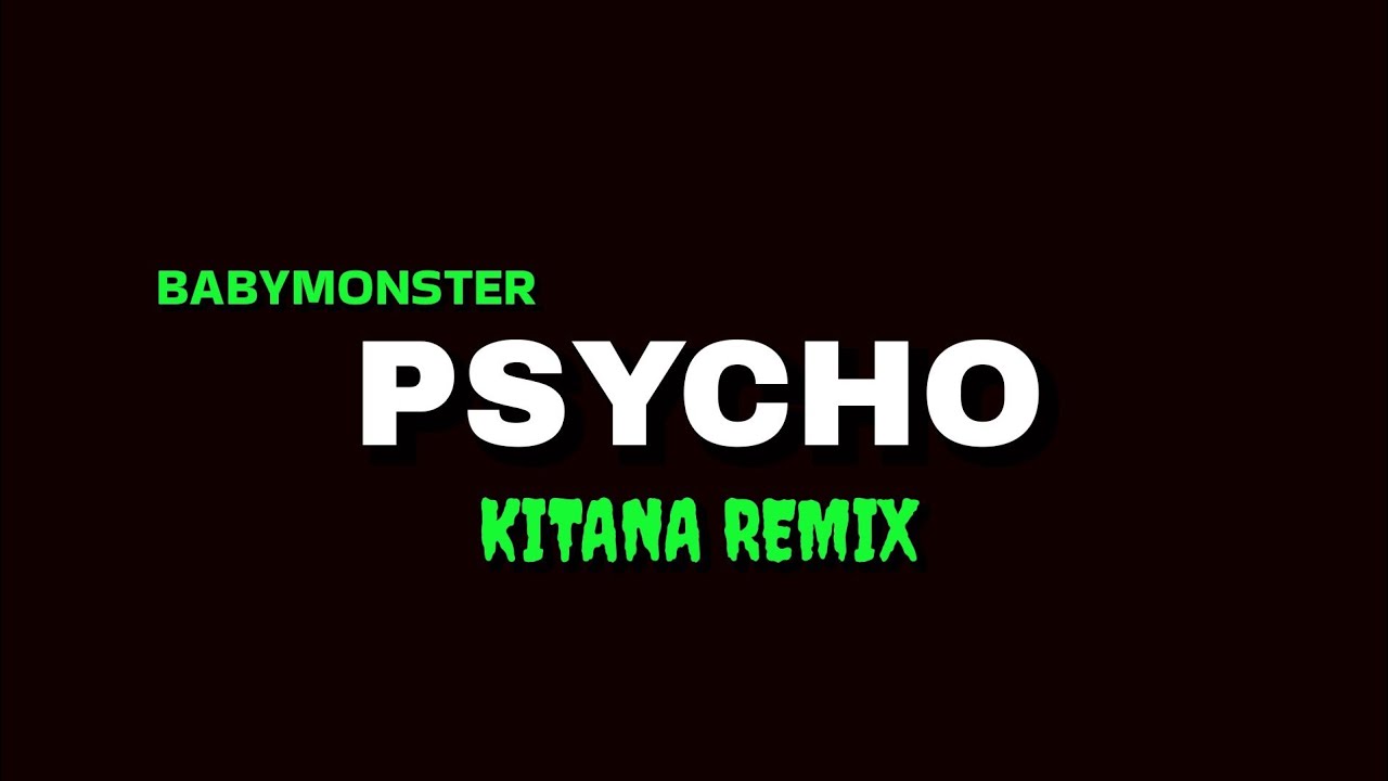 BABYMONSTER – PSYCHO (Remix by KITANA)
