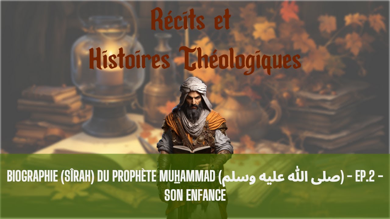 🕋 Récits & HistoiresThéologiques 🕋 - Sîrah (ep.2) - Son Enfance