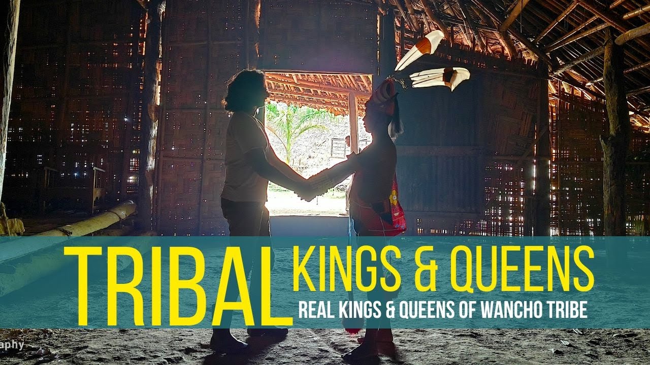 Tribal Kings & Queens | Wancho Tribe | Arunachal Pradesh