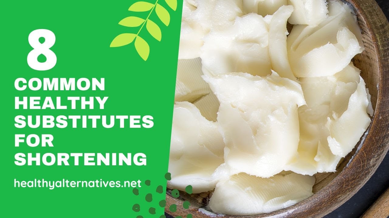 8 Common Healthy Substitutes for Shortening