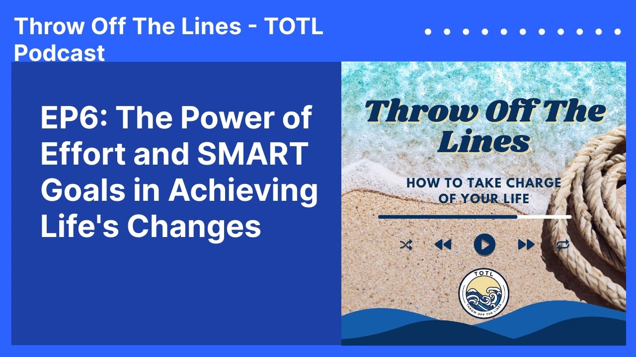 EP 6: The Power of Effort and SMART Goals in Achieving Life's Changes