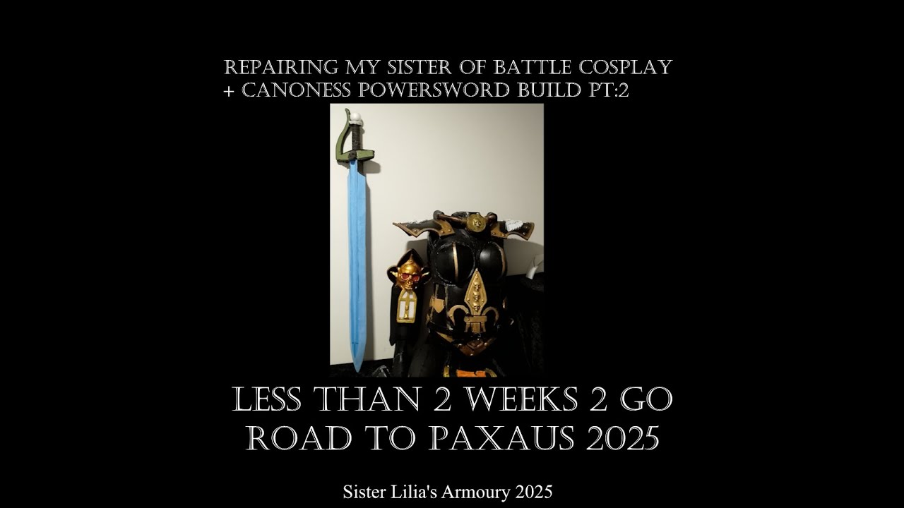 SOB COSPLAY REPAIRS AND BUILDING A CANONESS POWERSWORD PT2 - ROAD TO #PAXAUS less than 2 weeks 2 go