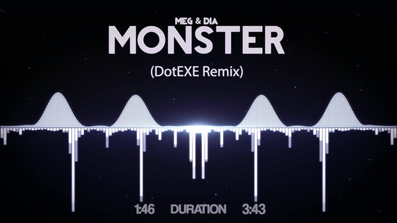 Meg & Dia - Monster (DotEXE Remix)