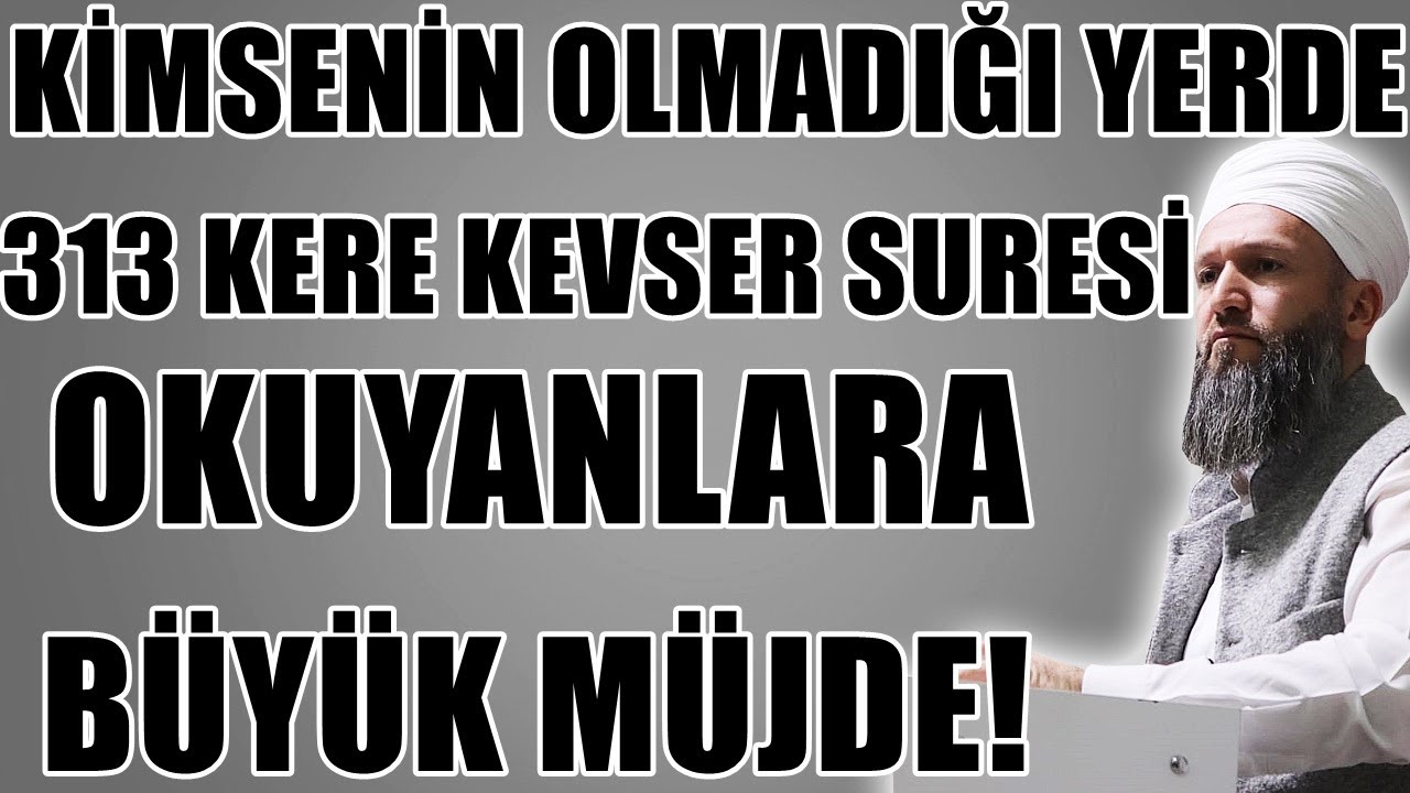 KEVSER SURESİNİ 313 KERE OKUYANLARIN BAŞINA GELECEK FAZİLETLER! Hüseyin ÇEVİK