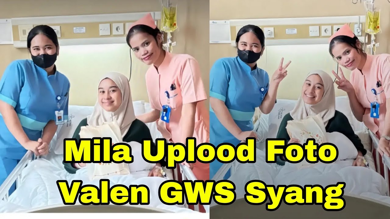 AKHIRNYA MILA UPLOAD FOTO DI RS, VALEN GWS SYANG 