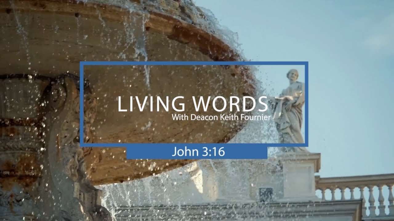 Living Words with Deacon Keith Fournier - John 3:16 HD