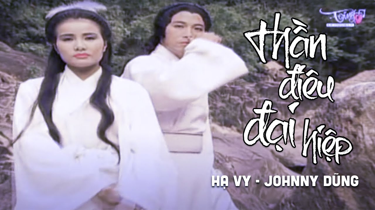 Thần Điêu Đại Hiệp - Hạ Vy & Johnny Dũng [MV]