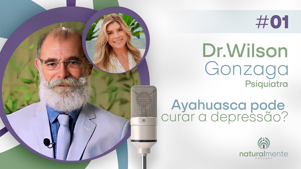 MEDICINA ALTERNATIVA E SAÚDE MENTAL com Dr. Wilson Gonzaga | Podcast Naturalmente - EP 01