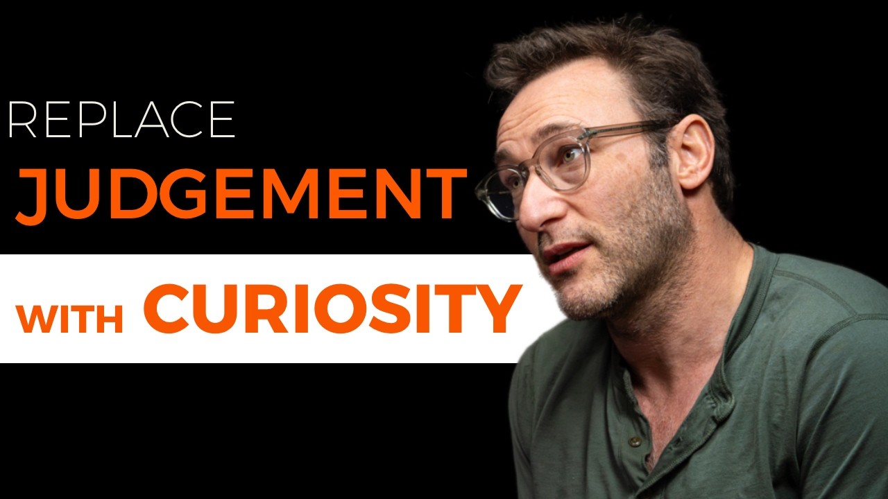 Replace Judgment With Curiosity | Simon Sinek