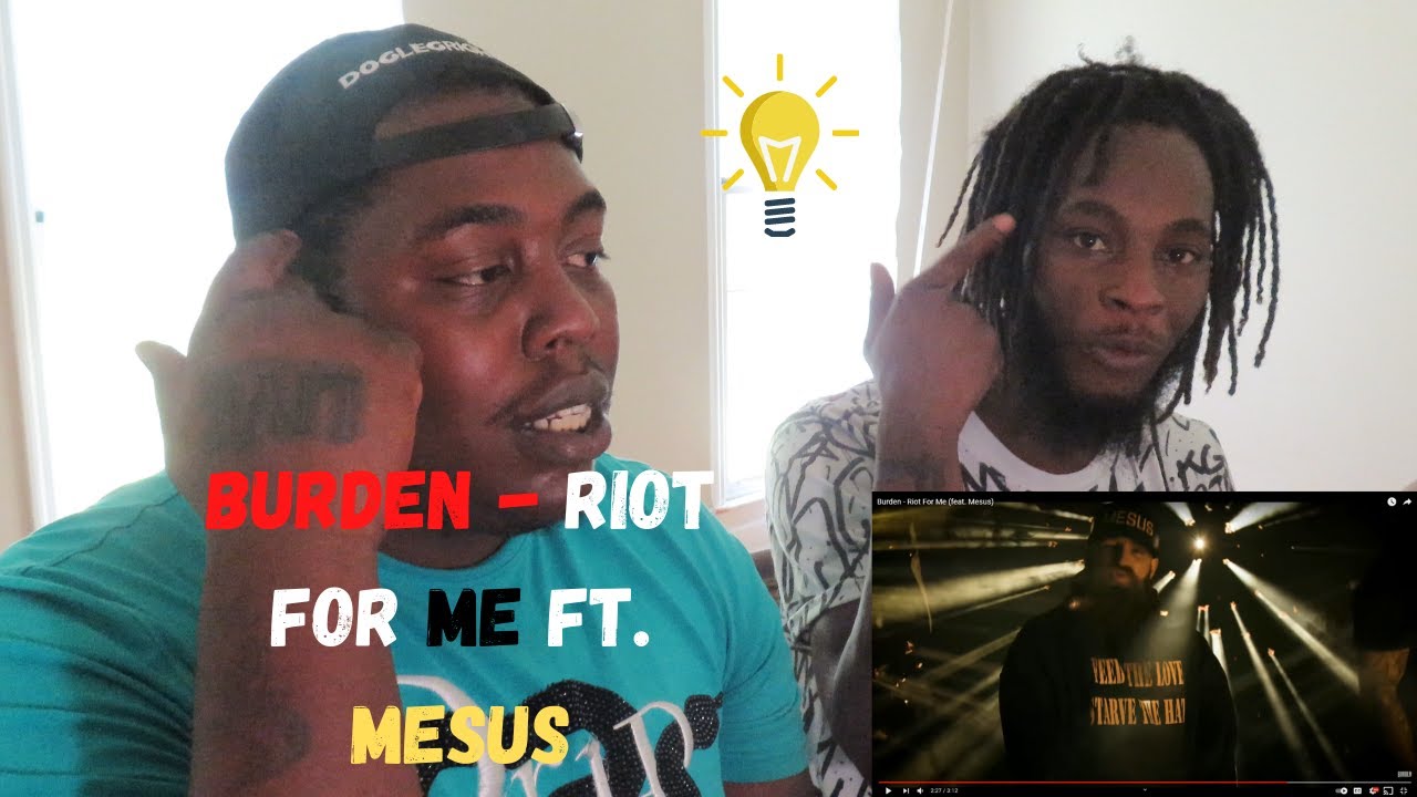BURDEN RIOT FOR ME FT MESUS (REACTION)